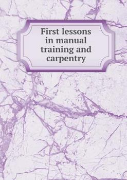Paperback First lessons in manual training and carpentry Book