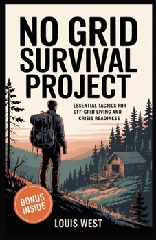 Paperback No Grid Survival Project: Essential Tactics for Off-Grid Living and Crisis Readiness Book