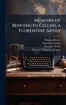 Hardcover Memoirs of Benvenuto Cellini, a Florentine Artist Book