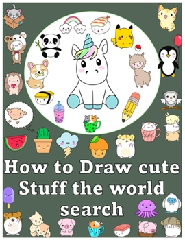 Paperback how to draw cute stuff the world search: Draw Anything and Everything in the Cutest Style Ever! Book