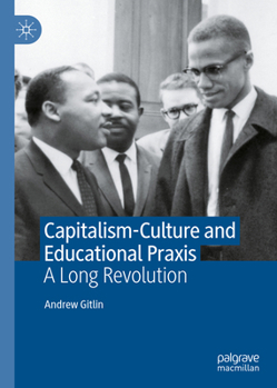 Hardcover Capitalism-Culture and Educational PRAXIS: A Long Revolution Book