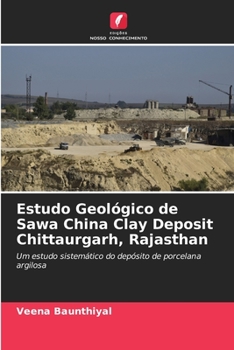 Paperback Estudo Geológico de Sawa China Clay Deposit Chittaurgarh, Rajasthan [Portuguese] Book