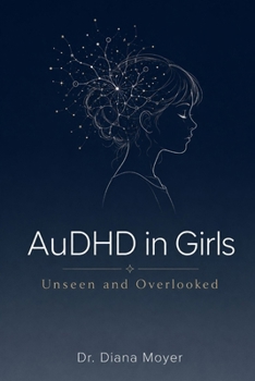 AuDHD in Girls: Unseen and Overlooked