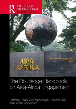The Routledge Handbook on Asia–Africa Engagement (Routledge International Handbooks)