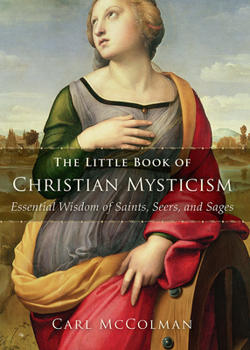 Paperback The Little Book of Christian Mysticism: Essential Wisdom of Saints, Seers, and Sages Book