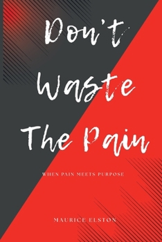Don't Waste The Pain: When Pain Meets Purpose
