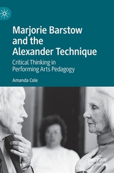 Marjorie Barstow and the Alexander Technique: Critical Thinking in Performing Arts Pedagogy