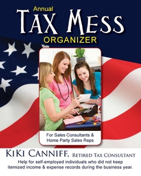 Paperback Annual Tax Mess Organizer For Sales Consultants & Home Party Sales Reps: Help for self-employed individuals who did not keep itemized income & expense Book