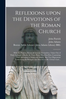 Paperback Reflexions Upon the Devotions of the Roman Church: With the Prayers, Hymns & Lessons Themselves, Taken out of Their Authentick Books. In Three Parts. Book