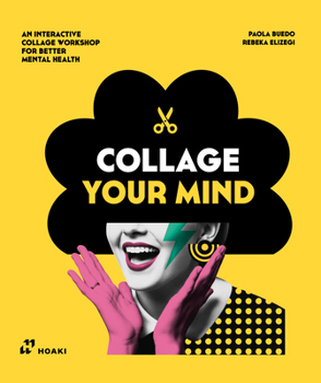 Paperback Collage Your Mind: An Interactive Collage Workshop for Better Mental Health Book