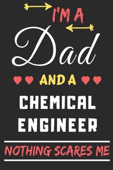 I'm A Dad And A chemical Engineer Nothing Scares Me: lined notebook, funny gift for fathers