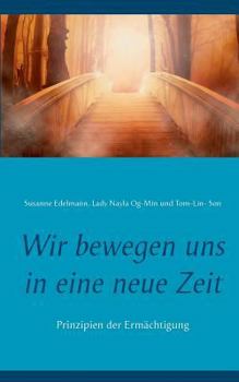 Paperback Wir bewegen uns in eine neue Zeit: Prinzipien der Ermächtigung [German] Book