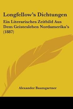 Paperback Longfellow's Dichtungen: Ein Literarisches Zeitbild Aus Dem Geistesleben Nordamerika's (1887) Book