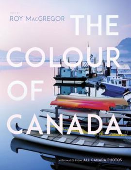 Hardcover The Colour of Canada: With an Introduction by Roy MacGregor Book