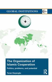 Paperback The Organization of Islamic Cooperation: Politics, Problems, and Potential Book