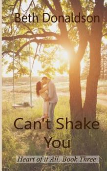 Can't Shake You (Heart of it All, #3) - Book #3 of the Heart of It All