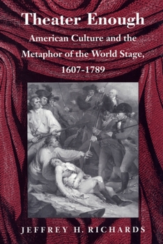 Paperback Theater Enough: American Culture and the Metaphor of the World Stage, 1607-1789 Book