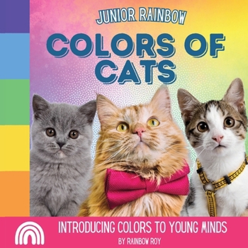 Paperback Junior Rainbow, Colors of Cats: Introducing Colors to Young Minds Book