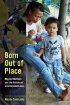 Paperback Born Out of Place: Migrant Mothers and the Politics of International Labor Book