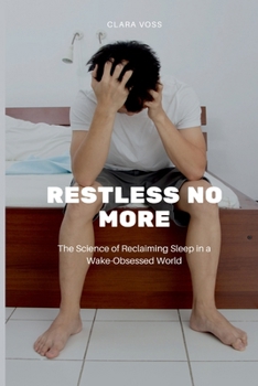 Paperback Restless No More: The Science of Reclaiming Sleep in a Wake-Obsessed World Book