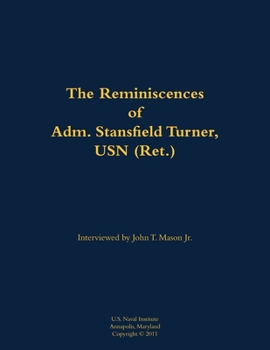 Reminiscences of Adm. Stansfield Turner, USN (Ret.)