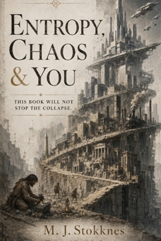Paperback Entropy, Chaos & You: This book will not sstop the collapse. Book