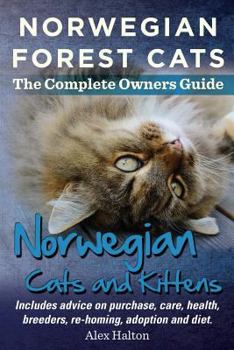 Paperback Norwegian Forest Cats and Kittens. Complete Owners Guide. Includes Advice on Purchase, Care, Health, Breeders, Re-Homing, Adoption and Diet. Book