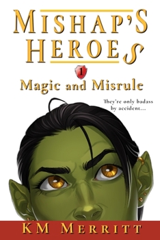 Magic and Misrule - Book #1 of the Mishap's Heroes