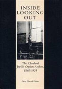 Hardcover Inside Looking Out: The Cleveland Jewish Orphan Asylum, 1868-1924 Book
