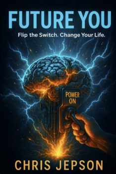 Paperback Future You: Flip the Switch. Change Your Life Book