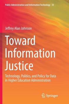 Paperback Toward Information Justice: Technology, Politics, and Policy for Data in Higher Education Administration Book