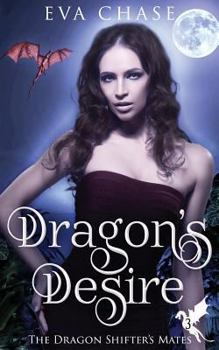 Dragon's Desire - Book #3 of the Dragon Shifter's Mates