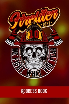 Firefighter. We fight what you fear!: Address Book / Phone & contact book -All contacts at a glance - 120 pages in alphabetical order / size 6x9  (A5)