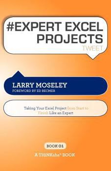Paperback # EXPERT EXCEL PROJECTS tweet Book01: Taking Your Excel Project From Start To Finish Like An Expert Book