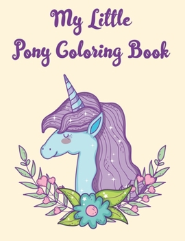 My Little Pony Coloring Book: A Fun Kid Coloring book Game For Learning, Coloring, Dot To Dot, Mazes, Word Search and More!