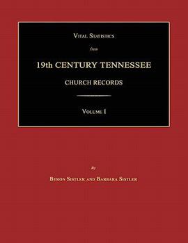 Vital Statistics from 19th Century Tennessee Church Records. Volume I
