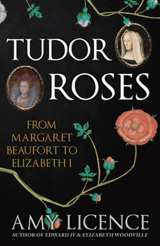 Paperback Tudor Roses: From Margaret Beaufort to Elizabeth I Book