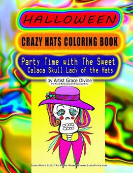 Paperback HALLOWEEN CRAZY HATS COLORING BOOK Party Time with the Sweet Calaca Skull Lady of the Hats Book