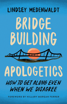 Paperback Bridge-Building Apologetics: How to Get Along Even When We Disagree Book