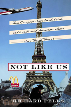 Paperback Not Like Us: How Europeans Have Loved, Hated, and Transformed American Culture Since World War II Book