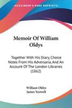 Paperback Memoir Of William Oldys: Together With His Diary, Choice Notes From His Adversaria, And An Account Of The London Libraries (1862) Book