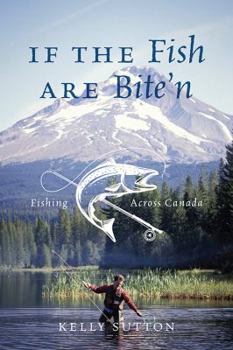 If the Fish Are Bite'n: Fishing Across Canada