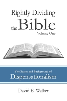 Paperback Rightly Dividing the Bible Volume One: The Basics and Background of Dispensationalism Book