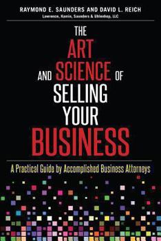 Paperback The Art and Science of Selling Your Business: A Practical Guide by Accomplished Business Attorneys Book