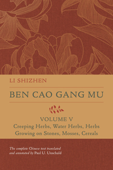 Hardcover Ben Cao Gang Mu, Volume V: Creeping Herbs, Water Herbs, Herbs Growing on Stones, Mosses, Cereals Volume 5 Book