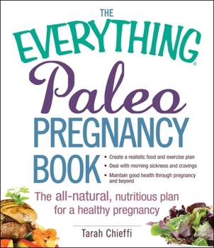 Paperback The Everything Paleo Pregnancy Book: The All-Natural, Nutritious Plan for a Healthy Pregnancy Book