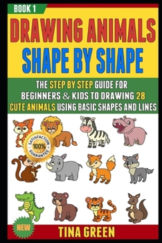 Paperback Drawing Animals Shape By Shape: The Step By Step Guide For Beginners & Kids To Drawing 28 Cute Animals Using Basic Shapes And Lines (Book 1). Book