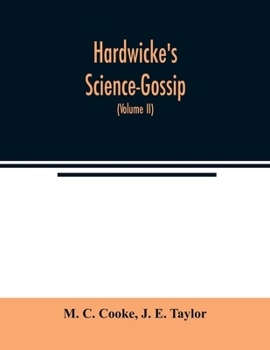 Hardwicke's Science-Gossip: An illustrated medium of interchange and gossip for students and lovers of nature