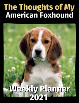 Paperback The Thoughts of My American Foxhound: Weekly Planner 2021 Book