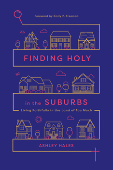 Paperback Finding Holy in the Suburbs: Living Faithfully in the Land of Too Much Book